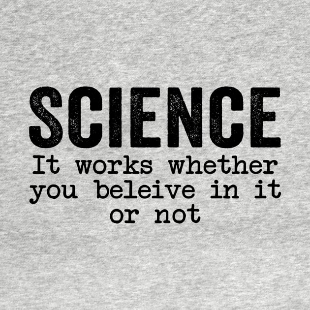 Science It Works Whether You Believe In It Or Not Quotes by GuuuExperience